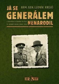 Já se generálem nenarodil (Z písemností hlavního velitele čs. armády nejen o roce 1938)