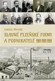 Slavné plzeňské firmy a podnikatelé (Ladislav Silovský)