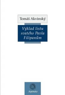 Tomáš Akvinský: Výklad listu svatého Pavla Filipanům (latinsko-české vydání)
