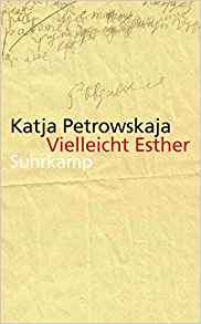 Vielleicht Esther (Katja Petrowskaja)