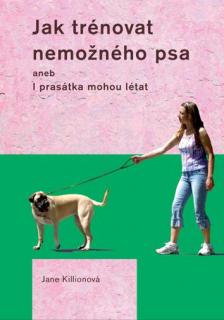 Kniha Jak trénovat nemožného psa - Jane Killion