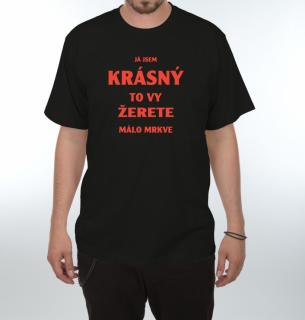 Tričko - Já jsem krásny to vy žerete málo mrkve Velikost: XL