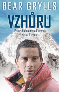 Vzhůru - pozoruhodná cesta k vrcholu Mount Everestu - Bear Grylls