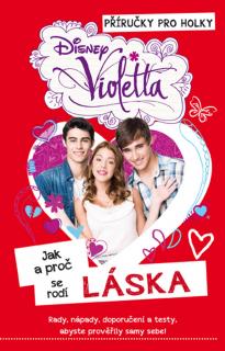 Violetta Jak a proč se rodí láska (Průvodce inspirovaný populárním seriálem Violetta z produkce Disney Channel se zabývá jedním z nejoblíbenějších dívčích témat: láskou.)