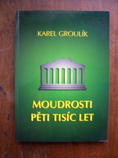 Moudrosti peti tisíc let (Karel Groulík)