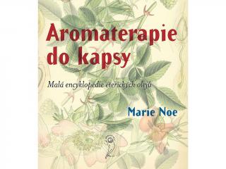 Aromaterapie do kapsy: Malá encyklopedie éterických olejů, Marie Noe