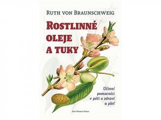 Rostlinné oleje a tuky: Účinní pomocníci v péči o zdraví a pleť, Ruth von Braunschweig