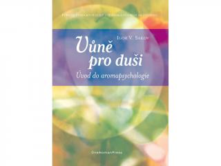 Vůně pro duši: Úvod do aromapsychologie, Igor V. Sakov