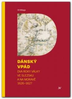 Dánský vpád: Dva roky války ve Slezsku a na Moravě 1626 - 1627 (Vít Mišaga)