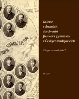 Galerie vybraných absolventů Jirsíkova gymnázia v Českých Budějovicích: 350 portrétů od A do Ž (Jiří Cukr)