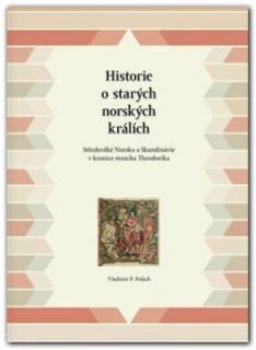 Historie o starých norských králích: Středověké Norsko a Skandinávie v kronice mnicha Theodorika (Vladimir P. Polach )