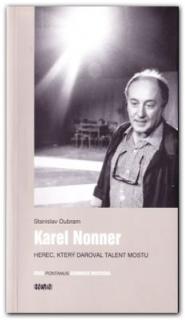 Karel Nonner. Herec, který daroval talent Mostu (Stanislav Oubram)