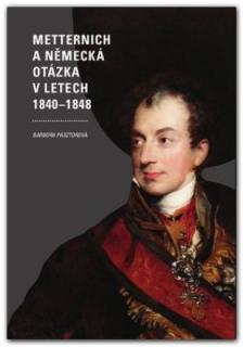 Metternich a německá otázka v letech 1840–1848 (Barbora Pásztorová)