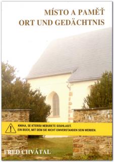 Místo a paměť.  Památná místa česko-bavorského pohraničí  - Ort und Gedächtnis. Erinnerungsorte des tschechisch-bayerischen Grenzgebietes. (Fred Chvátal)
