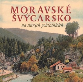 Moravské Švýcarsko na starých pohlednicích  (Milan Sýkora -  Milan Šustr )