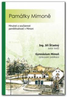 Památky Mimoně. Minulost a současnost pamětihodností v Mimoni (Jiří Šťastný)
