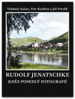 Rudolf Jenatschke – kněz posedlý fotografií (Vladimír Kaiser - Petr Karlíček - Jiří Preclík)