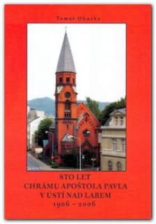 Sto let chrámu apoštola Pavla v Ústí nad Labem 1906-2006 (Tomáš Okurka)