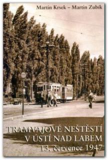 Tramvajové neštěstí v Ústí nad Labem 13. července 1947 (Martin Krsek - Martin Zubík)