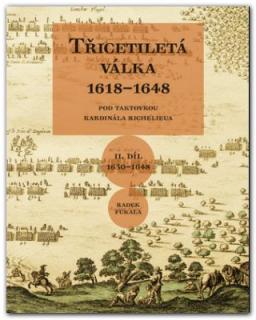 Třicetiletá válka 1618–1648. Pod taktovkou kardinála Richelieua: II. Díl 1630-1648 (Radek Fukala)