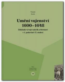 Umění vojenství 1600 - 1648: Základy vývoje taktik a formací v 1. polovině 17. století (Tomáš Koch)