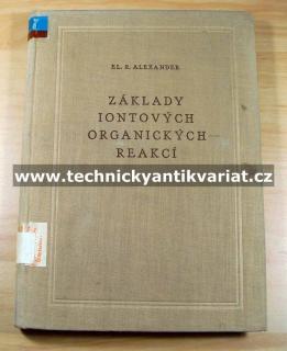 Základy iontových organických reakcí - Elliot R. Alexander (1956)