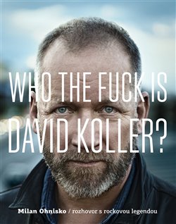 Who The Fuck Is David Koller? (rozhovor s rockovou legendou)