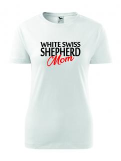 Dámské Tričko s potiskem White Swiss shepherd Mom