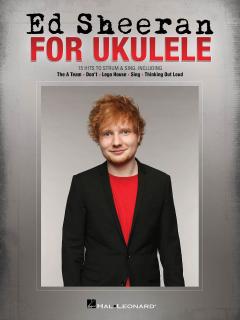 Ed Sheeran for Ukulele (15 Hits to strum  sing along)