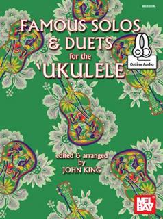 Famous Solos and Duets for the Ukulele (John king)
