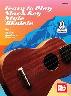 Learn to Play Slack Key Ukulele (By Mark Kailana Nelson)
