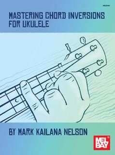 Mastering Chord Inversions for Ukulele (Mark Kaliana Nielsen)