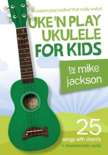 Uke´n Play Ukulele for Kids - Mike Jackson (25 pisníček + audio AJ)