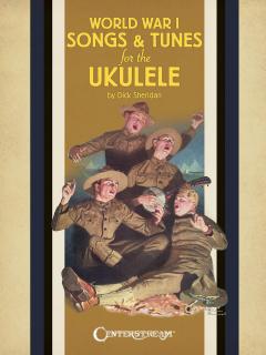 World War I Songs  Tunes for the Ukulele (Great songs collected by Dick Sheridan)