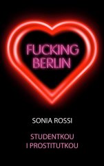 Fucking Berlin-Sonia Rossi (studentkou i prostitutkou)