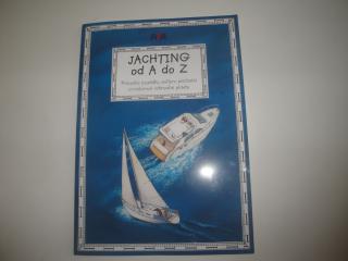 Jachting od A do Z (průvodce posádky světem plachetní a motorové rekreační plavby)