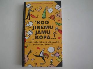 Kdo jinému jámu kopá- Anna Novotná, Jiří Votruba (Lehko i vážný Slovník přirovnání pořekadel a přísloví )