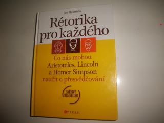 Rétorika pro každého-Jay Heinrichs  (Co nás mohou Aristoteles, Lincoln a Homer Simpson naučit )