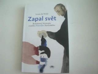 Zapal svět-Louis de Wohl (Románový životopis svatého F.Xaverského )