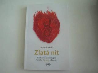 Zlatá nit-Louis de Wohl  (Románový životopis svatého Ignáce z Loyoly)