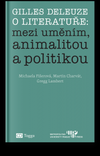 Gilles Deleuze o literatuře: Mezi uměním, animalitou a politikou