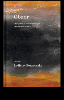 Obzor - Příspěvek k fenomenologii přirozeného světa - Ladislav Benyovszky
