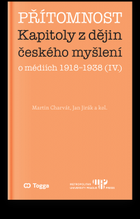 Přítomnost. Kapitoly z dějin českého myšlení o médiích 1918–1938 (IV.)