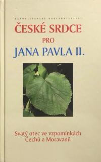 České srdce pro Jana Pavla II. (Svatý otec ve vzpomínkách Čechů a Moravanů)