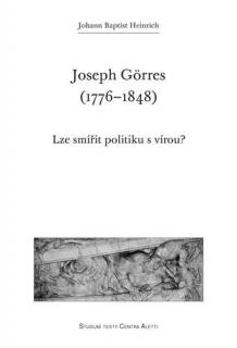 Joseph Görres (1776–1848)  (Lze smířit politiku s vírou?)