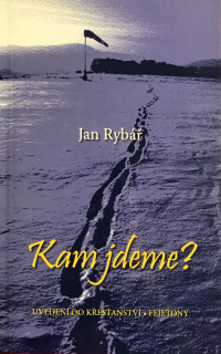 Kam jdeme? (Uvedení do křesťanství. Fejetony)