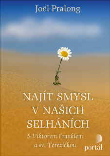 Najít smysl v našich selháních (S Viktorem Franklem a sv. Terezičkou)