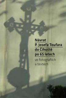 Návrat P. Josefa Toufara do Číhoště po 65 letech (ve fotografiích a textech)