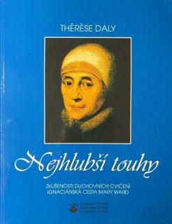 Nejhlubší touhy (Zkušenosti duchovních cvičení, ignaciánská cesta Mary Ward)