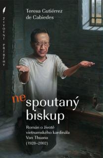NEspoutaný biskup (Román o životě vietnamského kardinála Van Thuana (1928–2002))